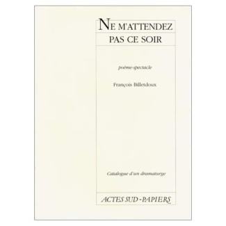 Catalogue d'un dramaturge / François Billetdoux : Ne m'attendez pas ce soir