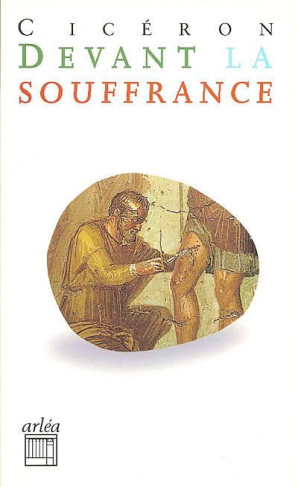 DEVANT LA SOUFFRANCE. 2ème et 3ème Tusculanes
