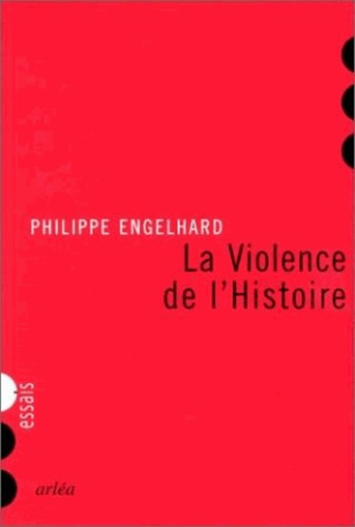 La violence de l'histoire. Les sociétés contemporaines à l'épreuve du sens