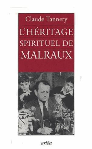L'héritage spirituel de Malraux suivi d'un entretien avec André Malraux