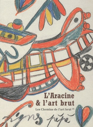 L'Aracine & l'art brut. Les Chemins de l'art brut (8)