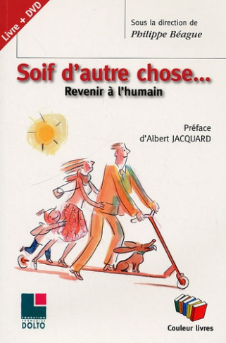 Soif d'autre chose. Revenir à l'humain, avec 1 DVD