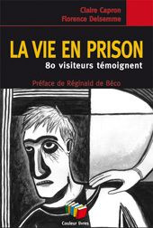 La vie en prison. 80 visiteurs témoignent