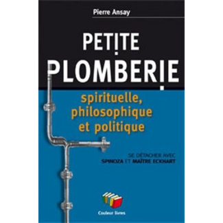 Petite plomberie spirituelle et philosophique. De Spinoza à Maître Eckhart