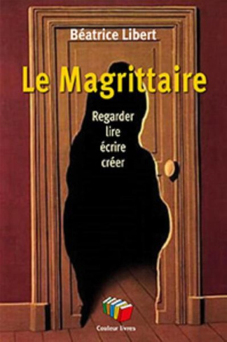 Le Magrittaire. Regarder, lire, écrire, créer