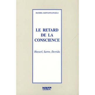 LE RETARD DE LA CONSCIENCE HUSSERL, SARTRE, DERRIDA