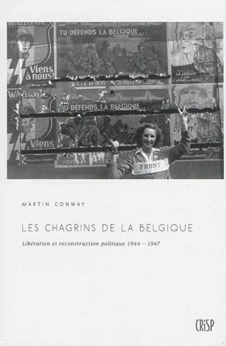 Les chagrins de la Belgique / Libération et reconstruction politique 1944-1947