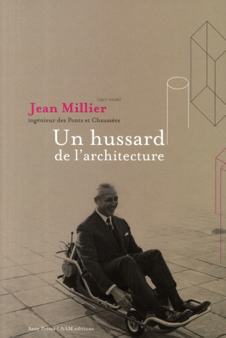 Jean Millier (1917-2006) ingénieur des Ponts et Chaussées. Un hussard de l'architecture