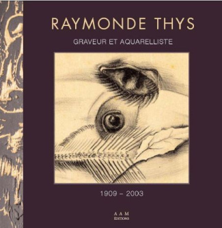 Raymonde Thys. Graveur et aquarelliste (1909-2003)