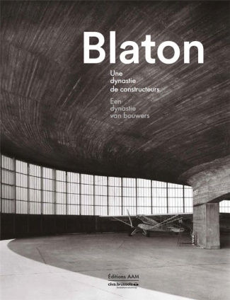 Blaton. Une dynastie de constructeurs, Edition bilingue français-néerlandais