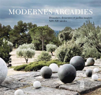 Modernes Arcadies. Domaines, demeures et jardins inspirés XIXe-XXe siècles