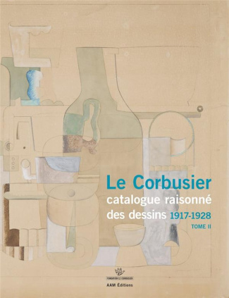 Le Corbusier, catalogue des dessins. Tome 2, Début de l'activité picturale (1917-1928)
