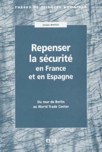 Repenser la sécurité en France et en Espagne. Du mur de Berlin au World Trade Center