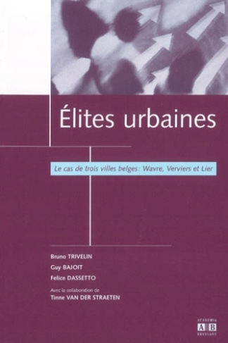 Elites urbaines. Le cas de trois villes belges : Wavre, Verviers et Lier