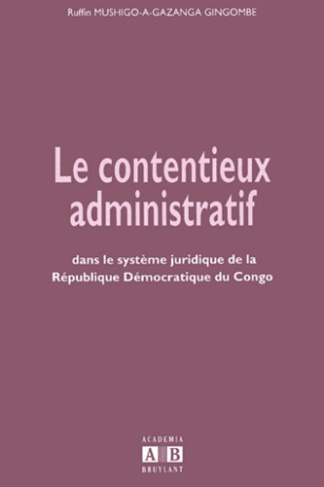 CONTENTIEUX (LE) ADMINISTRATIF DANS LE SYSTEME JURIDIQUE DE LA REPUBLIQUE DEMOCRATIQUE DU CONGO