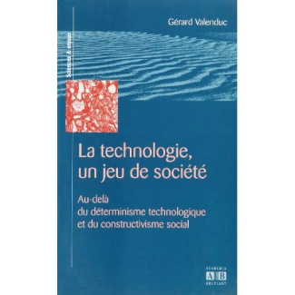 La technologie, un jeu de société. Au-delà du déterminisme technologique et du constructivisme socia