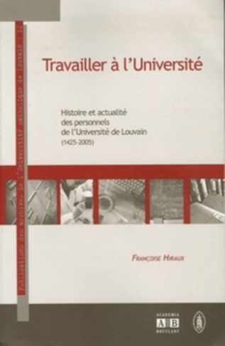 Travailler à l'Université. Histoire et actualité des personnels de l'Université de Louvain (1425-200
