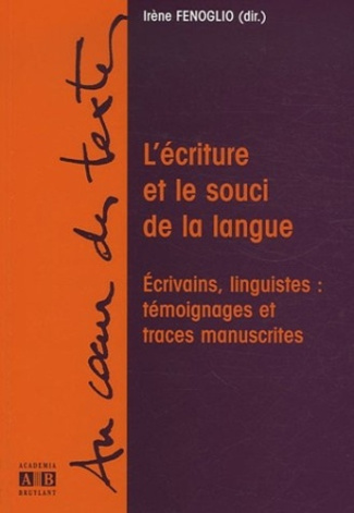L'écriture et le souci de la langue. Ecrivains, linguistes : témoignages et traces manuscrites