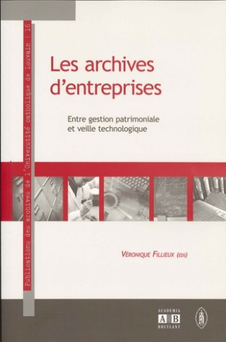 Les archives d'entreprises. Entre gestion patrimoniale et veille technologique