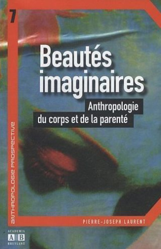 Beautés imaginaires. Anthropologie du corps et de la parenté