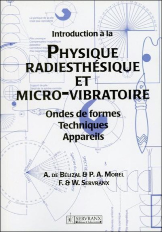 Introduction à la Physique radiesthésique et micro-vibratoire. Ondes de formes , Techniques, Apparei