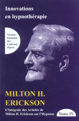 L'intégrale des articles de Milton Erickson sur l'hypnose. Tome 4, Innovations en hypnothérapie