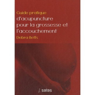Guide pratique d'acupuncture pour la grossesse et l'accouchement