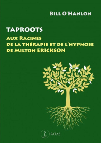 Taproots. Aux racines de la thérapie et de l'?hypnose de Milton Erickson