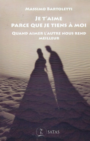 Je t'aime parce que je tiens à moi. Quand aimer l'autre nous rend meilleur