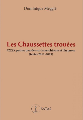 Les chaussettes trouées. CXXX petites pensées sur la psychiatrie et l'hypnose (textes 2011-2023)