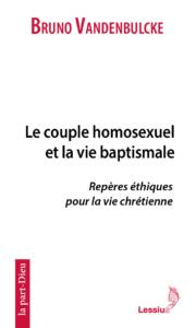 Le couple homosexuel et la vie baptismale. Repères éthiques pour une vie chrétienne