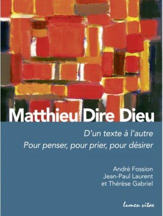 Matthieu Dire Dieu. D'un texte à l'autre - Pour penser, pour prier, pour désirer