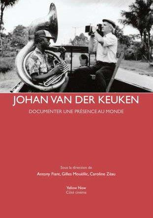 Johan van der Keuken. Documenter une présence au monde