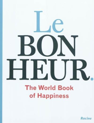 Le bonheur : the world book of happiness, la sagesse de 100 professeurs du monde entier