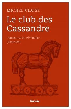Essai sur la criminalité financière / Le club des Cassandre