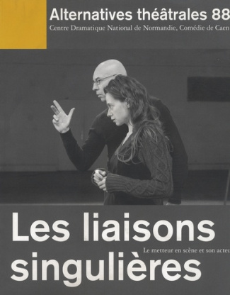 Alternatives théâtrales N° 88 : Les liaisons singulières. Le metteur en scène et son acteur