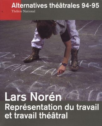 Alternatives théâtrales N° 94-95, 4e trimestre 2007 : Lars Norén. Représentation du travail et du tr
