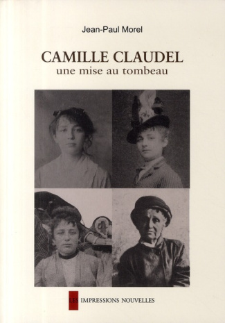 Camille Claudel. Une mise au tombeau