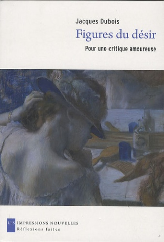 FIGURES DU DESIR - POUR UNE CRITIQUE AMOUREUSE