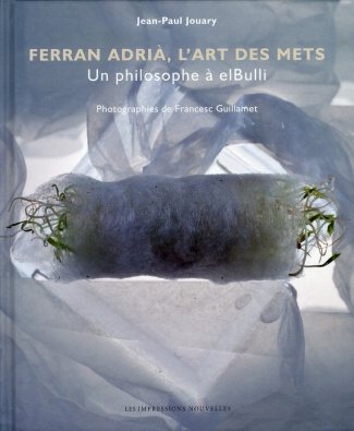 Ferran Adria, l'art des mets. Un philosophe à elBulli