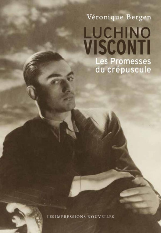 Luchino Visconti. Les promesses du crépuscule