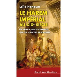 Le Harem impérial au XIXe siècle. Un témoignage essentiel sur un univers fascinant
