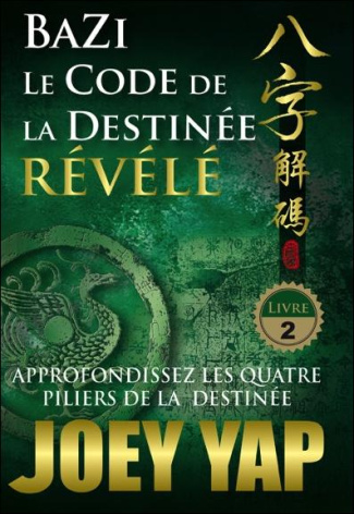 Bazi, le code de la destinée révélé, approfondissez les quatre piliers de la destinée. Tome 2