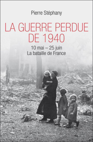 La Guerre perdue de 1940 / 10 mai-25 juin La bataille de France