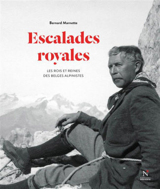 Escalades royales. Les rois et reines des Belges alpinistes