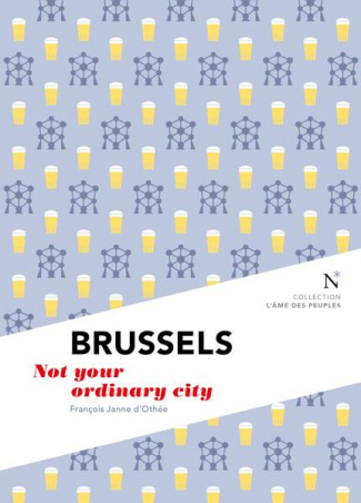 BRUSSELS - NOT YOUR ORDINARY CITY