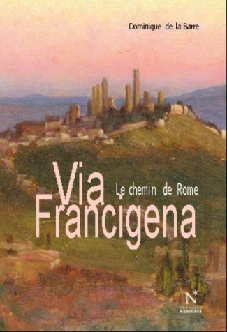 Via Francigena. Itinerrances sur le chemin de Rome