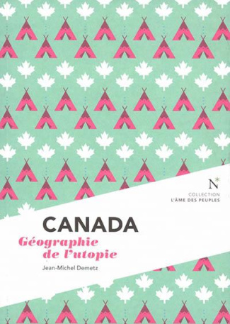 Canada. Géographie de l'utopie