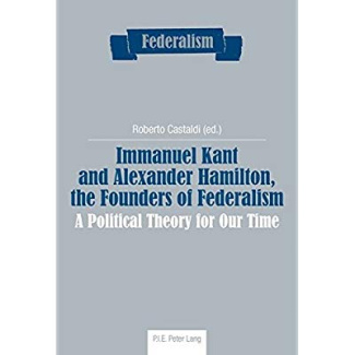 Immanuel Kant and Alexander Hamilton, the Founders of Federalism. A Political Theory for Our Time