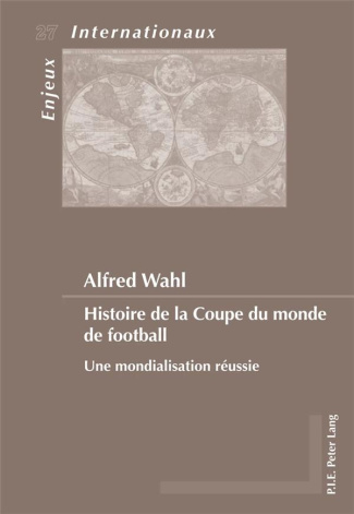 Histoire de la Coupe du monde de football. Une mondialisation réussie